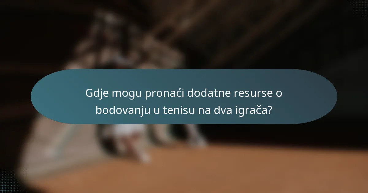 Gdje mogu pronaći dodatne resurse o bodovanju u tenisu na dva igrača?