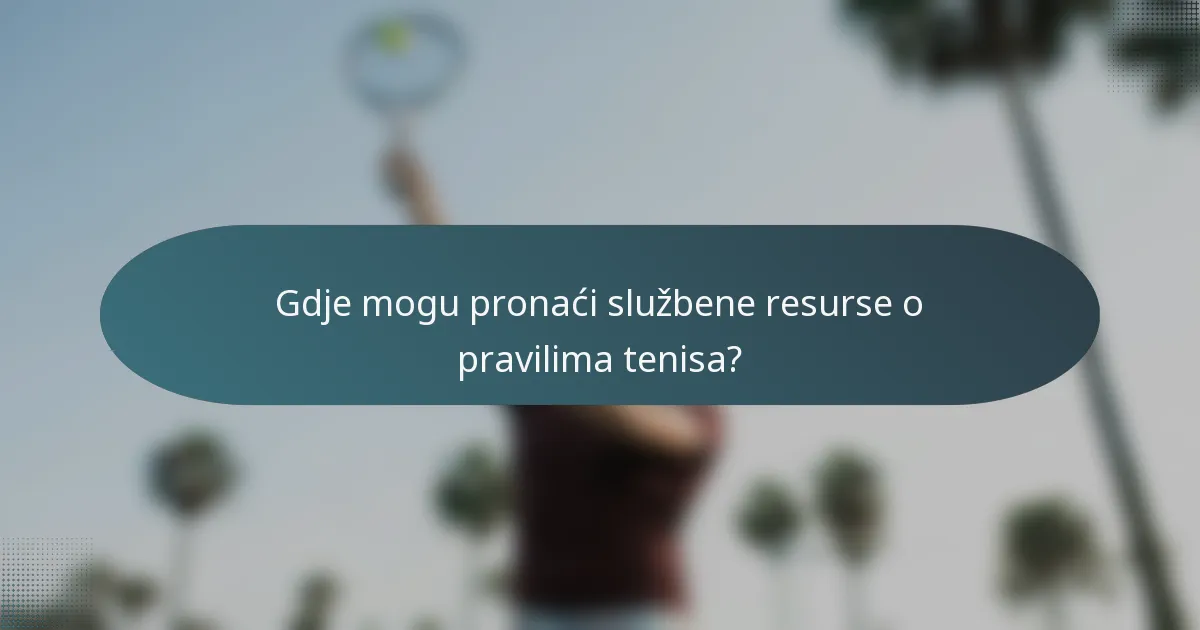Gdje mogu pronaći službene resurse o pravilima tenisa?