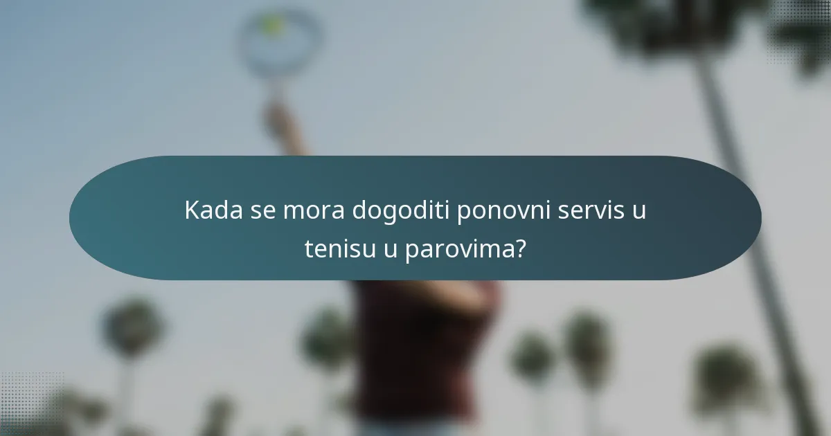 Kada se mora dogoditi ponovni servis u tenisu u parovima?