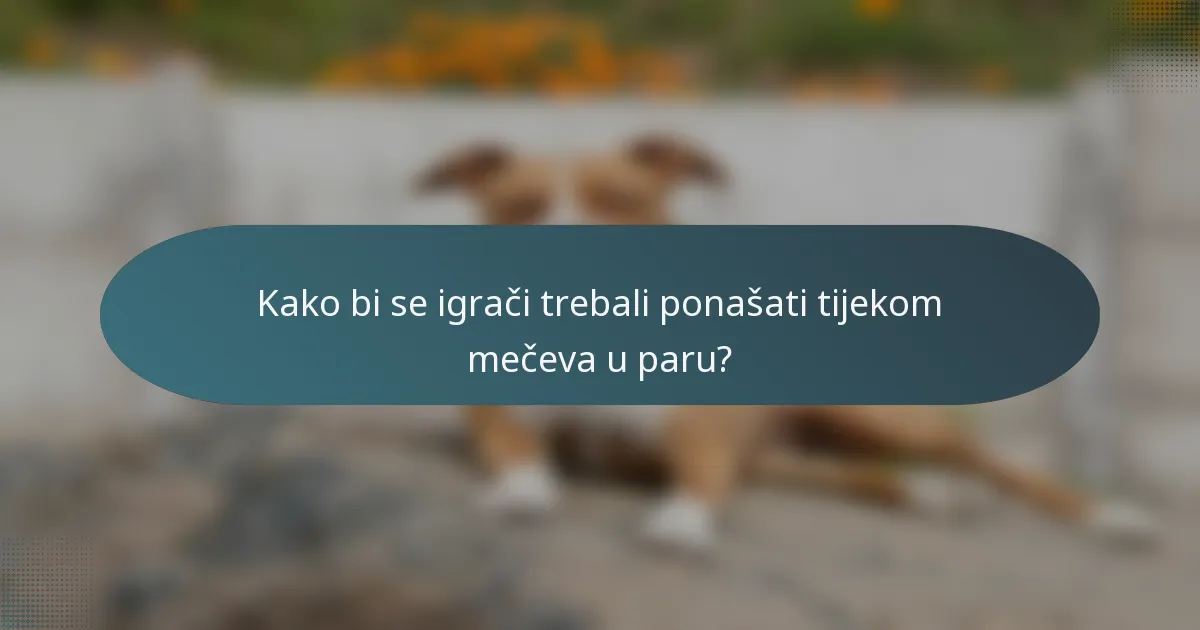Kako bi se igrači trebali ponašati tijekom mečeva u paru?