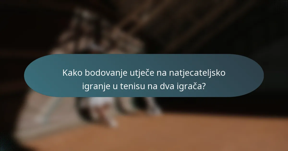 Kako bodovanje utječe na natjecateljsko igranje u tenisu na dva igrača?