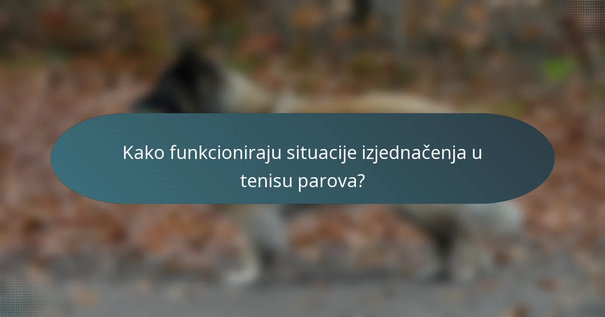 Kako funkcioniraju situacije izjednačenja u tenisu parova?