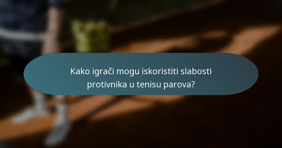 Kako igrači mogu iskoristiti slabosti protivnika u tenisu parova?