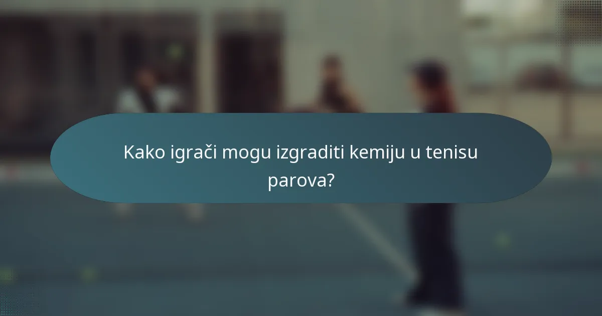 Kako igrači mogu izgraditi kemiju u tenisu parova?