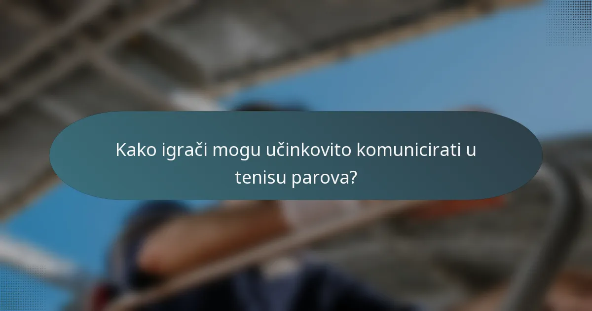 Kako igrači mogu učinkovito komunicirati u tenisu parova?