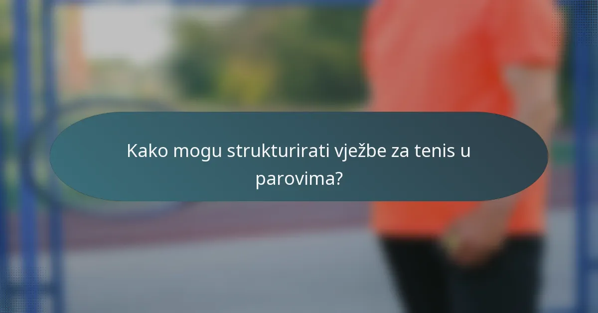 Kako mogu strukturirati vježbe za tenis u parovima?