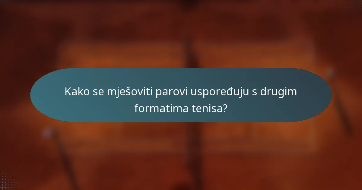 Kako se mješoviti parovi uspoređuju s drugim formatima tenisa?
