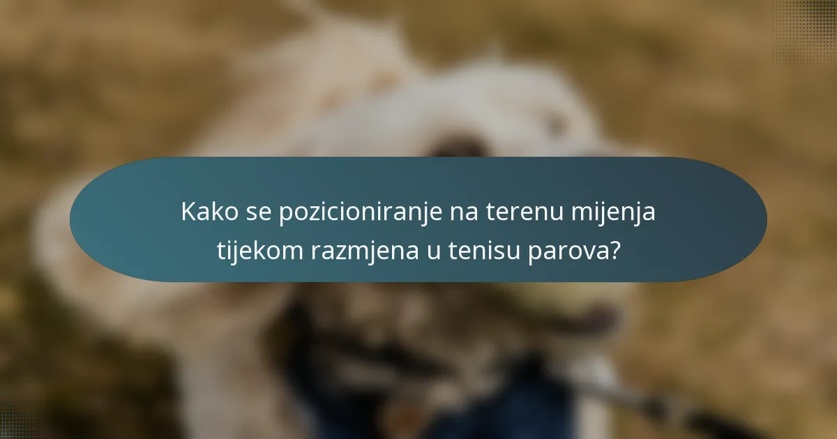 Kako se pozicioniranje na terenu mijenja tijekom razmjena u tenisu parova?