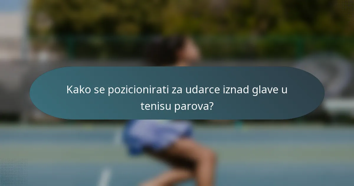 Kako se pozicionirati za udarce iznad glave u tenisu parova?
