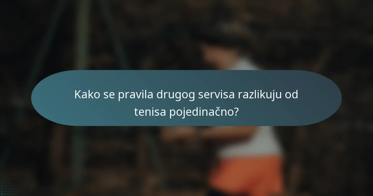 Kako se pravila drugog servisa razlikuju od tenisa pojedinačno?