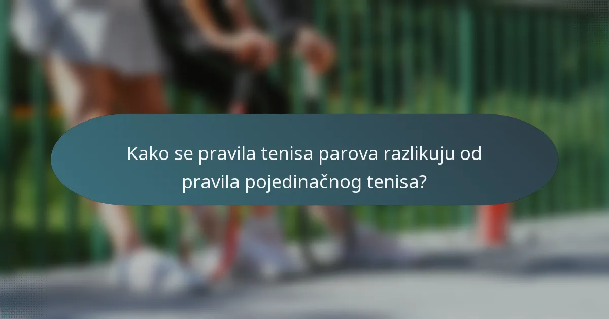 Kako se pravila tenisa parova razlikuju od pravila pojedinačnog tenisa?