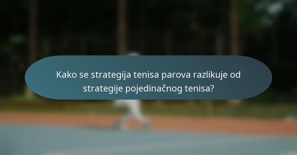 Kako se strategija tenisa parova razlikuje od strategije pojedinačnog tenisa?