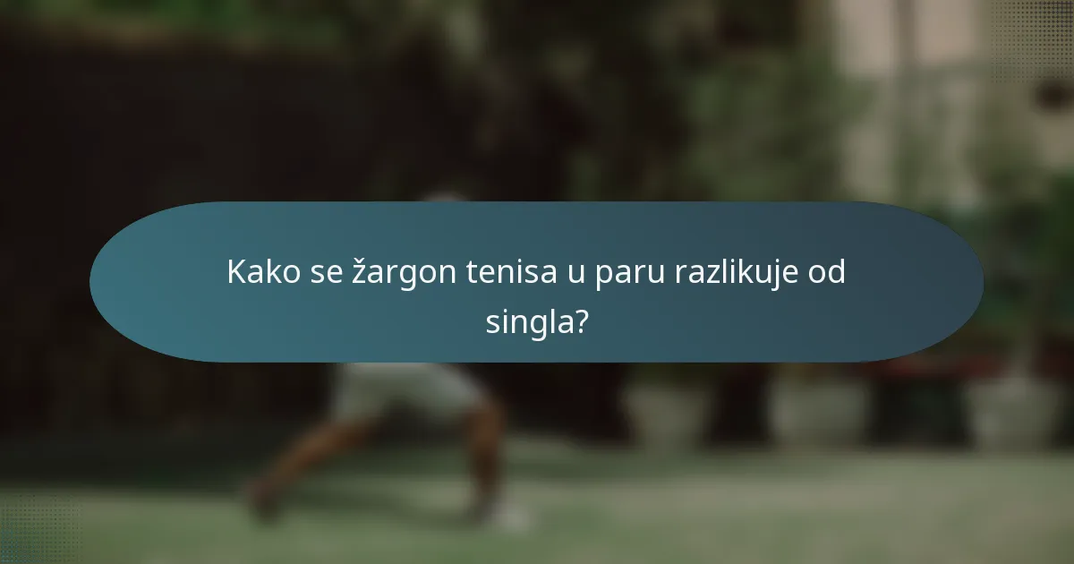 Kako se žargon tenisa u paru razlikuje od singla?