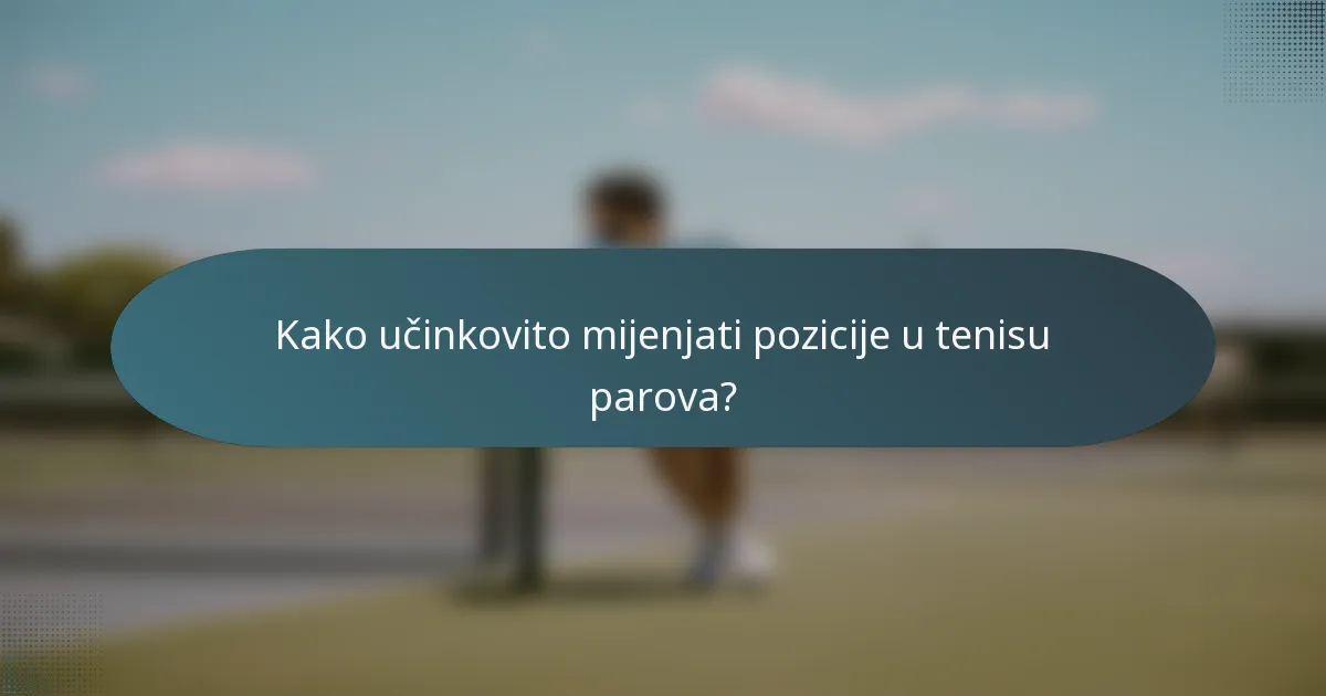 Kako učinkovito mijenjati pozicije u tenisu parova?