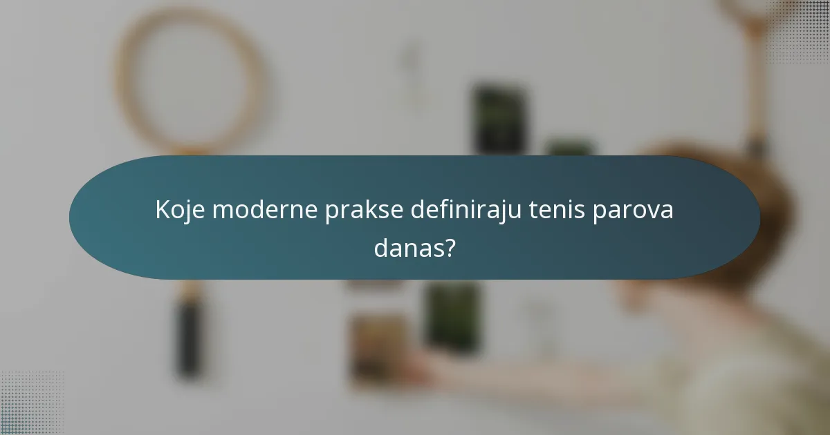 Koje moderne prakse definiraju tenis parova danas?