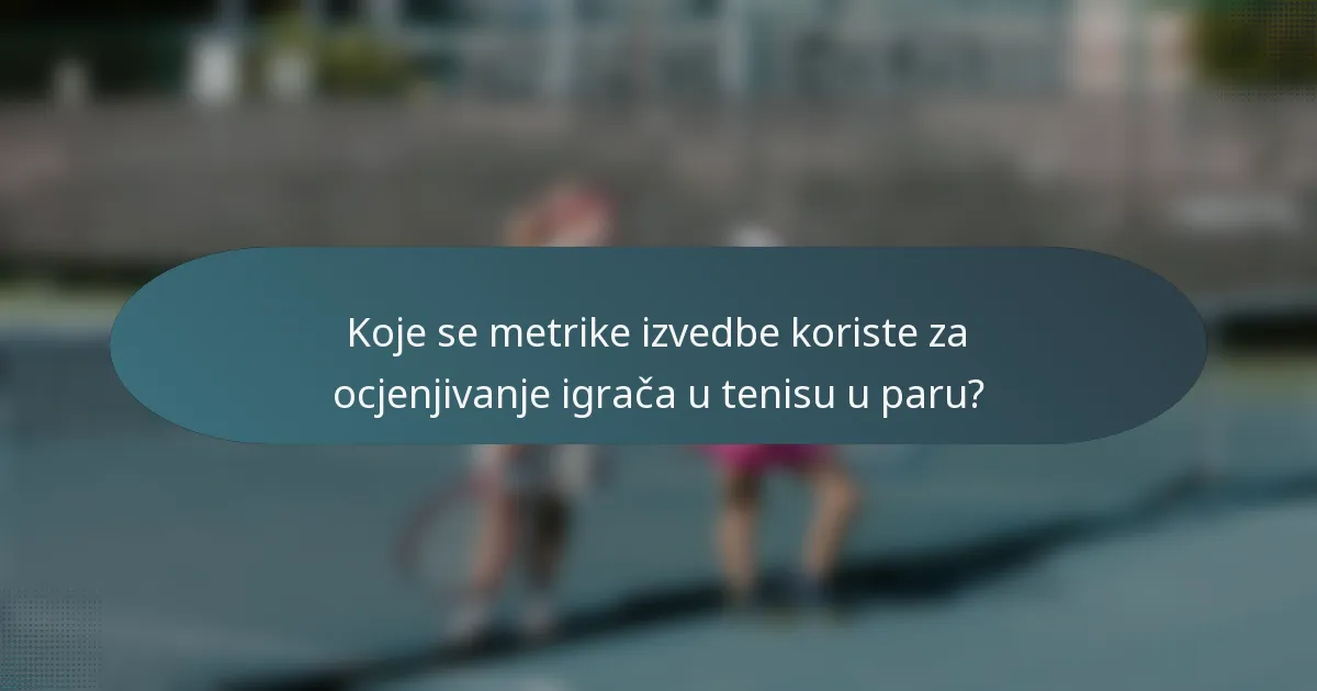 Koje se metrike izvedbe koriste za ocjenjivanje igrača u tenisu u paru?