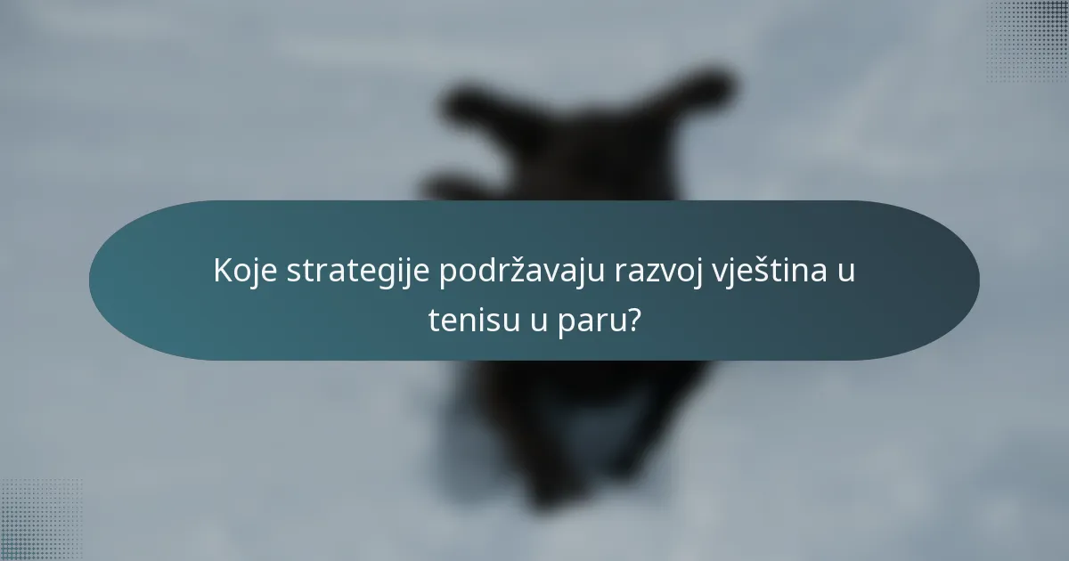 Koje strategije podržavaju razvoj vještina u tenisu u paru?
