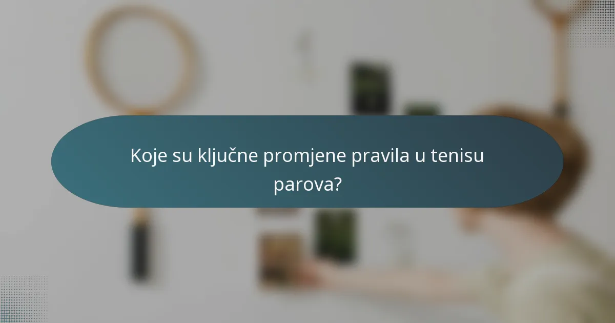 Koje su ključne promjene pravila u tenisu parova?