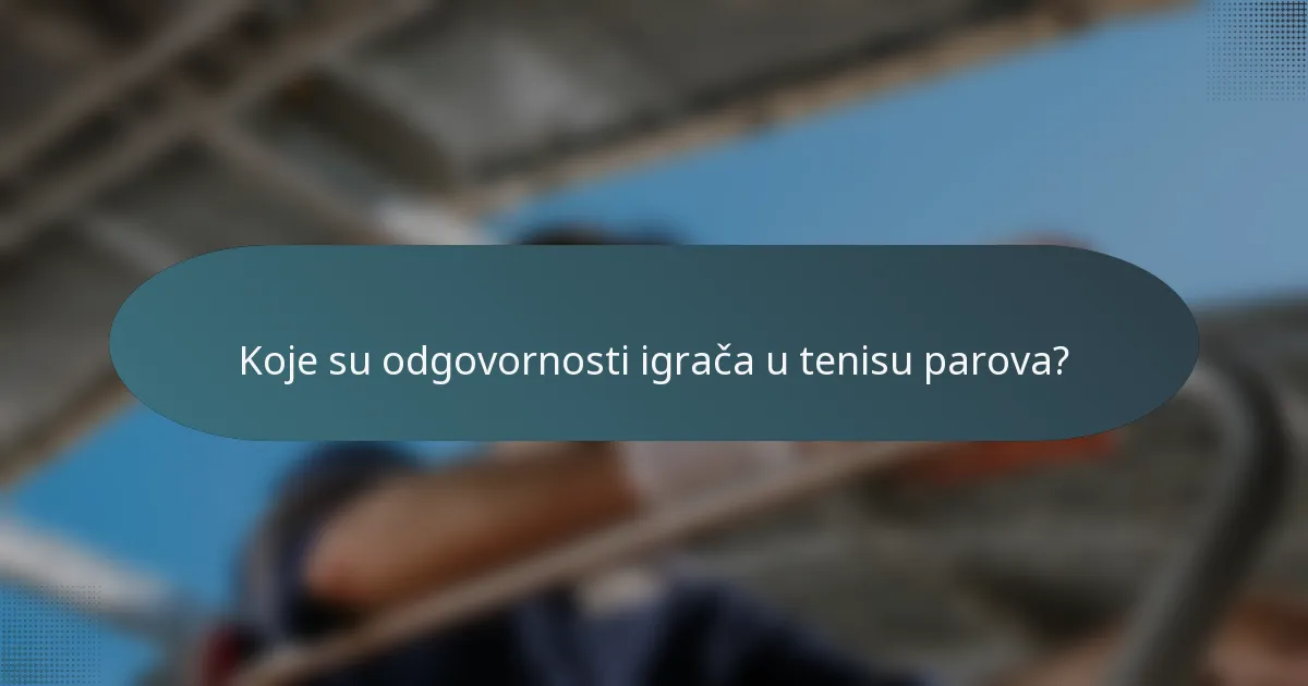 Koje su odgovornosti igrača u tenisu parova?