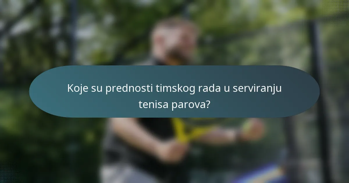 Koje su prednosti timskog rada u serviranju tenisa parova?