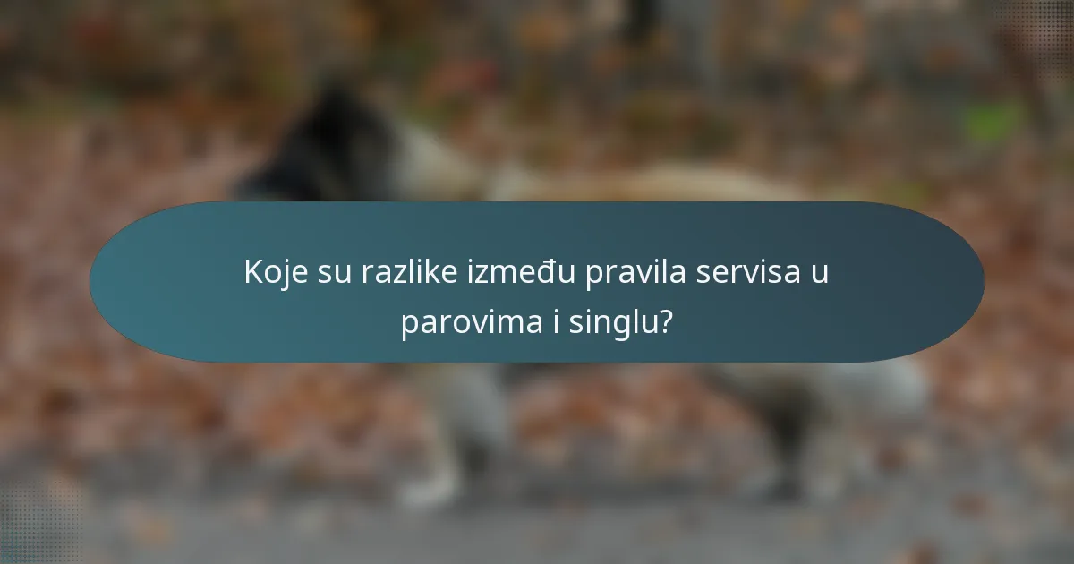 Koje su razlike između pravila servisa u parovima i singlu?