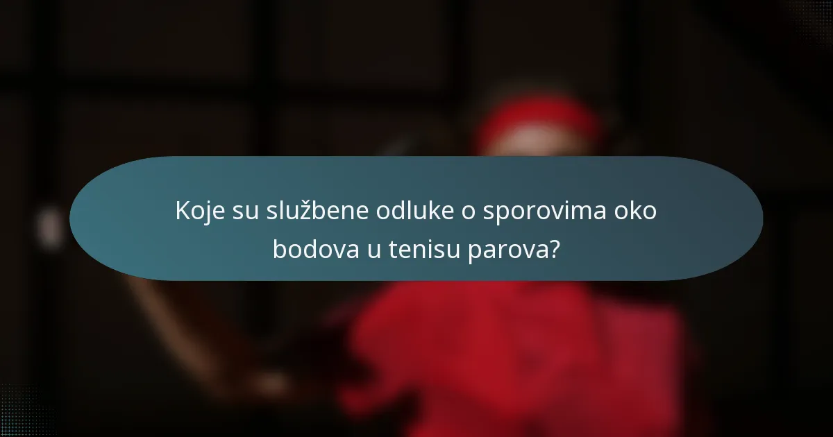 Koje su službene odluke o sporovima oko bodova u tenisu parova?