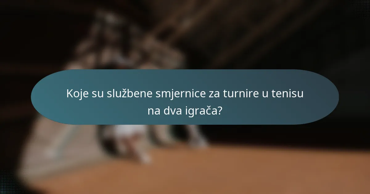 Koje su službene smjernice za turnire u tenisu na dva igrača?