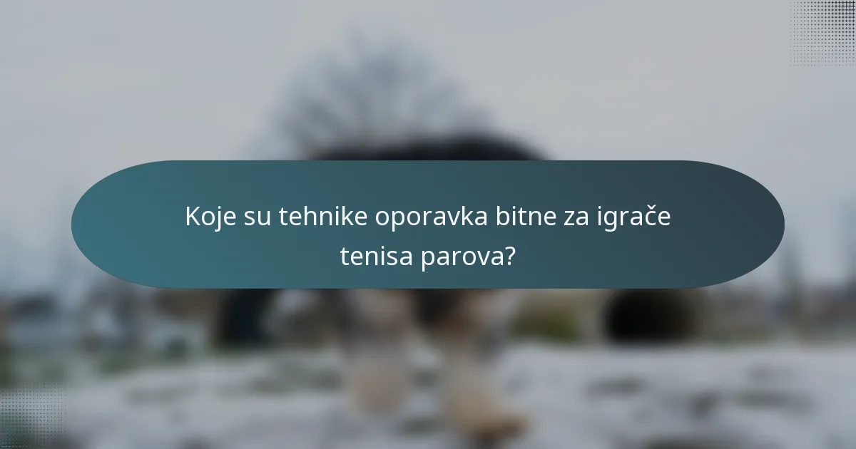 Koje su tehnike oporavka bitne za igrače tenisa parova?