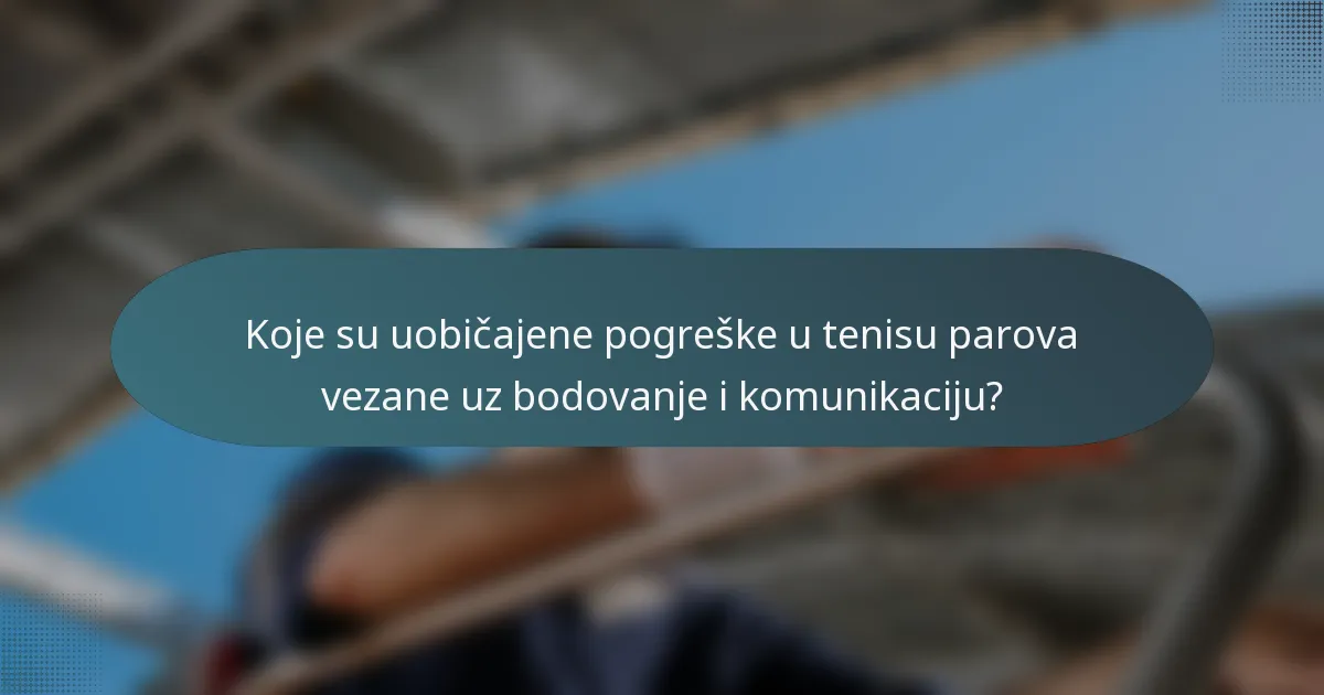 Koje su uobičajene pogreške u tenisu parova vezane uz bodovanje i komunikaciju?