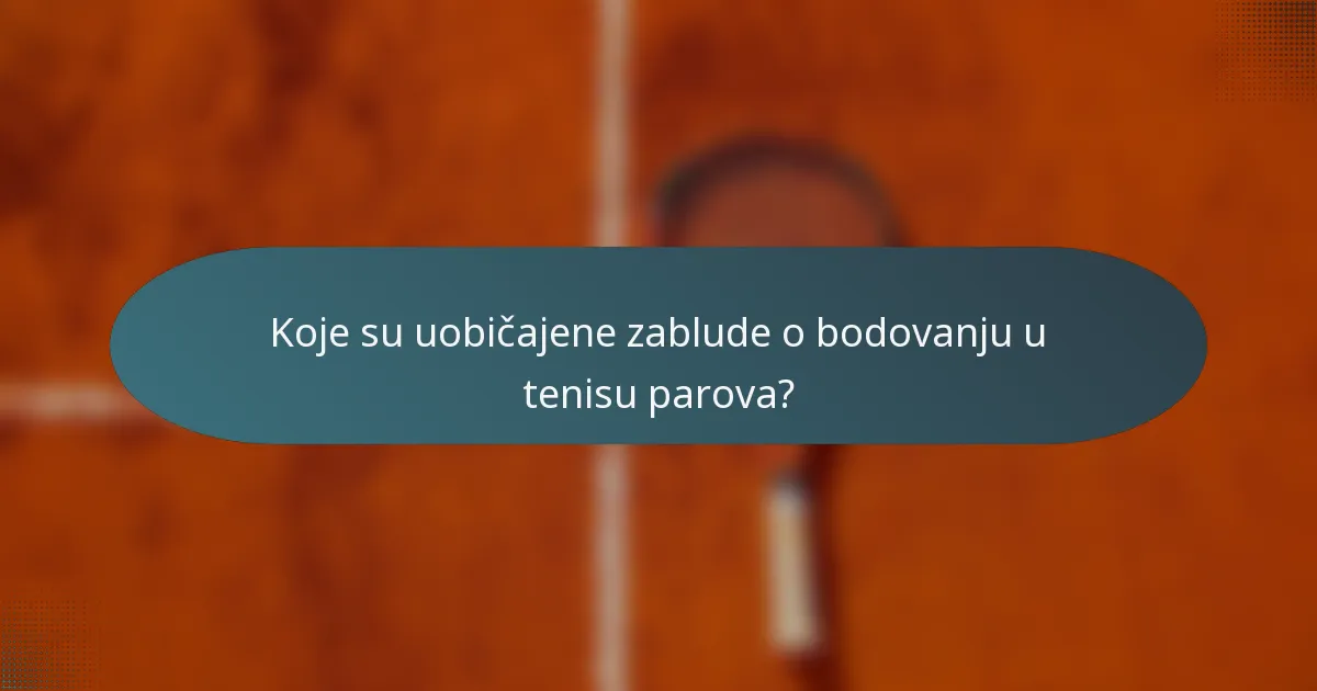 Koje su uobičajene zablude o bodovanju u tenisu parova?