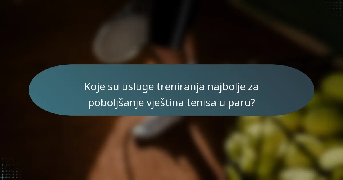 Koje su usluge treniranja najbolje za poboljšanje vještina tenisa u paru?