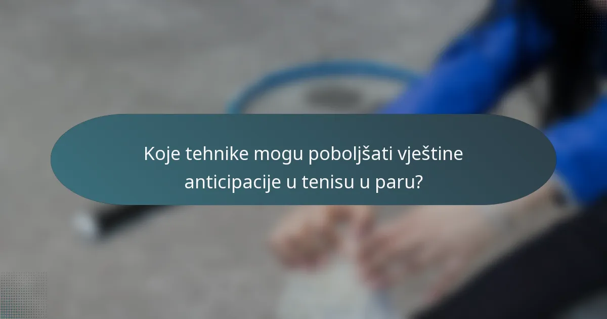 Koje tehnike mogu poboljšati vještine anticipacije u tenisu u paru?