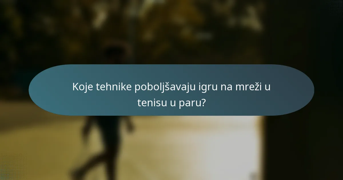 Koje tehnike poboljšavaju igru na mreži u tenisu u paru?