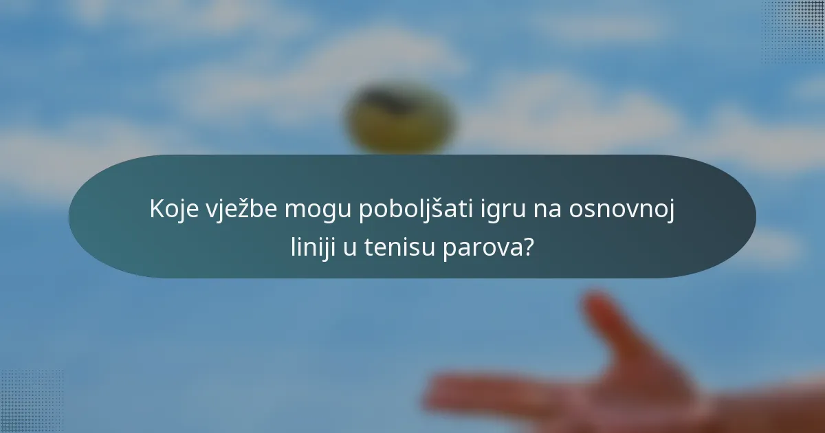 Koje vježbe mogu poboljšati igru na osnovnoj liniji u tenisu parova?