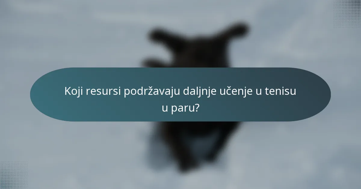 Koji resursi podržavaju daljnje učenje u tenisu u paru?