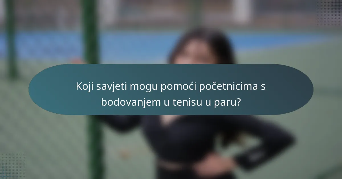 Koji savjeti mogu pomoći početnicima s bodovanjem u tenisu u paru?