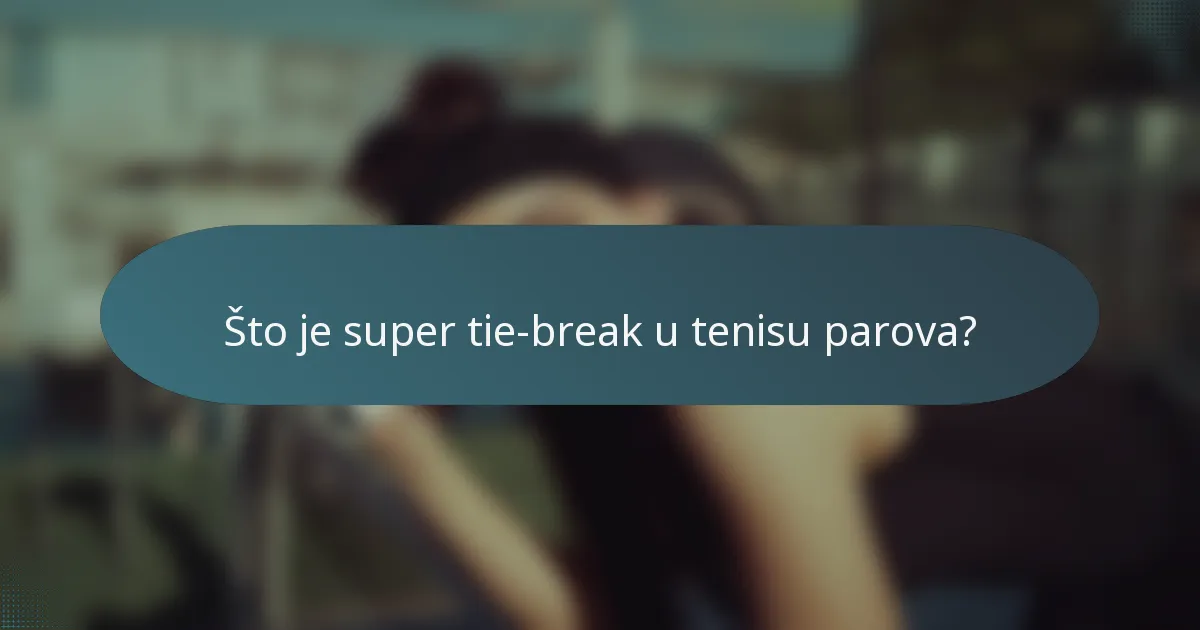 Što je super tie-break u tenisu parova?