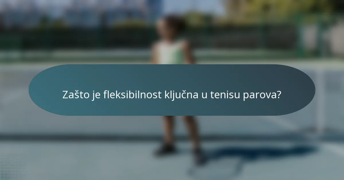 Zašto je fleksibilnost ključna u tenisu parova?